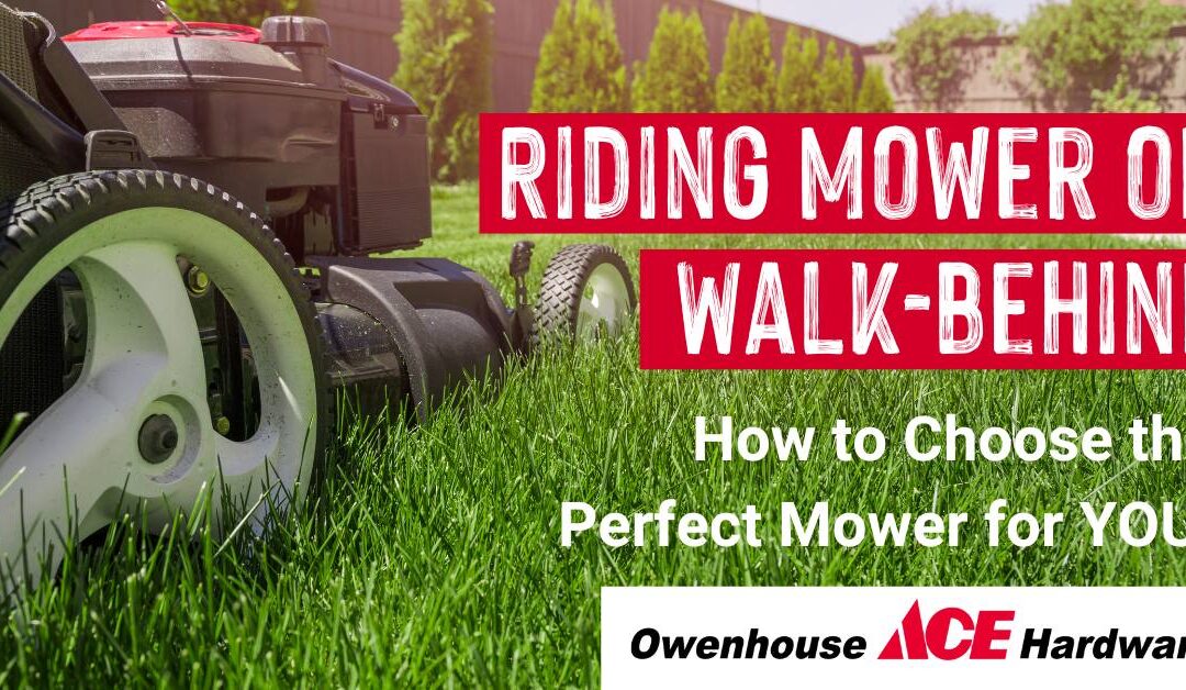 Riding Mower or Push? How to Choose the Perfect Mower for Your Yard