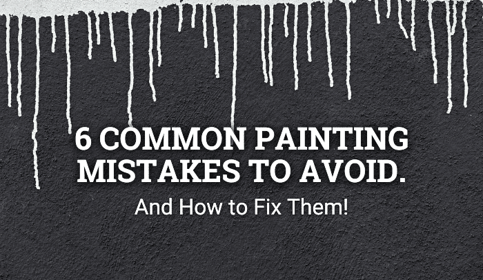 6 Common Painting Mistakes to Avoid (And How to Fix Them!)