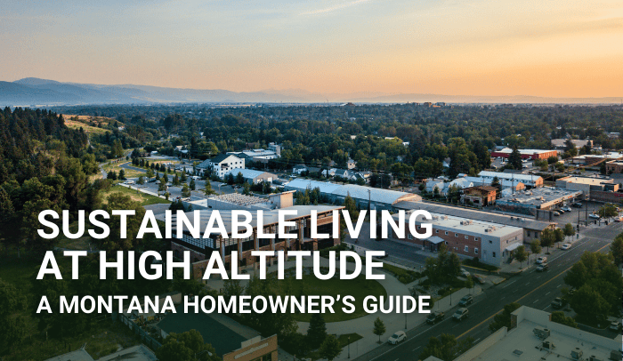 Sustainable Living in Montana: Energy-Efficient Upgrades for High-Altitude Homes